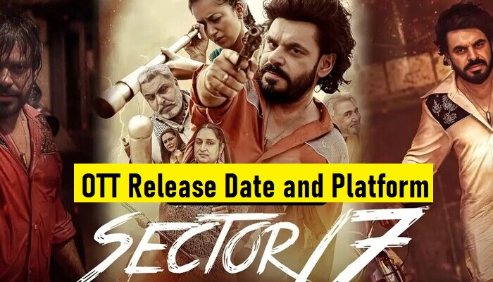 Sector 17 OTT Releaase Date and Platform